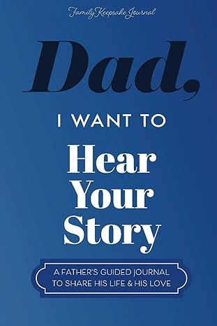 "Dad, I Want to Hear Your Story" Heirloom Edition